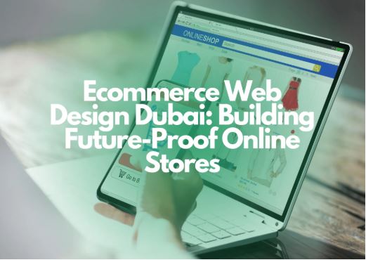 How to Choose the Right Ecommerce Website Development Company in Dubai – A Friendly Guide How to Choose the Right Ecommerce Website Development Company in Dubai – A Friendly Guide